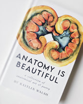 Anatomy is Beautiful: A Collection of Anatomical Art & Poetry Book