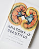 Anatomy is Beautiful: A Collection of Anatomical Art & Poetry Book